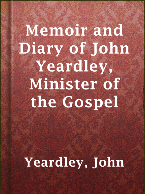 Title details for Memoir and Diary of John Yeardley, Minister of the Gospel by John Yeardley - Available